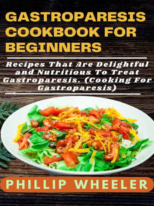 Title details for GASTROPARESIS COOKBOOK FOR BEGINNERS by Phillip Wheeler - Available